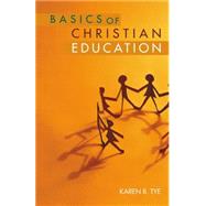 Basics of Christian Education by Tye, Karen B., 9780827202290