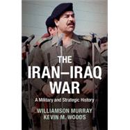The Iran-Iraq War by Murray, Williamson; Woods, Kevin M., 9781107062290