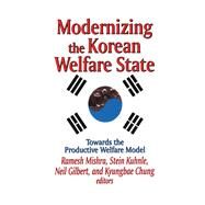 Modernizing the Korean Welfare State: Towards the Productive Welfare Model by Gilbert,Neil, 9781138512290