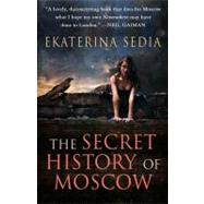 The Secret History of Moscow by Sedia, Ekaterina, 9781607012290