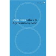 Value The Representation of Labour in Capitalism by ELSON, DIANE, 9781784782290