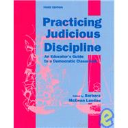 Practicing Judicious Discipline : An Educator's Guide to a Democratic Classroom by Landau, Barbara McEwan, 9781880192290