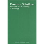 Dumitru Staniloae Tradition and Modernity in Theology by Turcescu, Lucian, 9789739432290