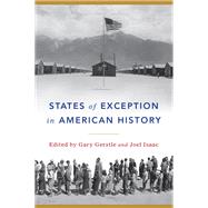 States of Exception in American History by Gerstle, Gary; Isaac, Joel, 9780226712291