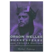 Orson Welles, Shakespeare and Popular Culture by Anderegg, Michael, 9780231112291