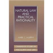 Natural Law and Practical Rationality by Mark C. Murphy, 9780521802291