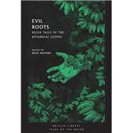 Evil Roots Killer Tales of the Botanical Gothic by Butcher, Daisy, 9780712352291