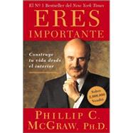 Eres Importante (Self Matters) Construye tu vida desde el interior (Creating Your Life from the Inside Out) by McGraw, Phil, 9780743282291