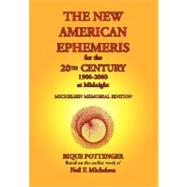 The New American Ephemeris for the 20th Century, 1900 to 2000 at Midnight: Michelsen Memorial Edition by Pottenger, Rique; Michelsen, Neil F. (CON), 9780976242291