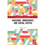 Museums, Immigrants, and Social Justice by Labadi; Sophia, 9781138502291