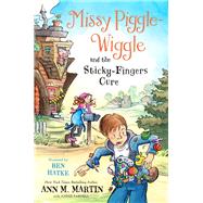 Missy Piggle-wiggle and the Sticky-fingers Cure by Martin, Ann M.; Parnell, Annie (CON); Hatke, Ben, 9781250132291