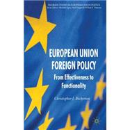 European Union Foreign Policy From Effectiveness to Functionality by Bickerton, Chris J., 9780230282292
