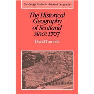 The Historical Geography of Scotland since 1707: Geographical Aspects of Modernisation by David Turnock, 9780521892292