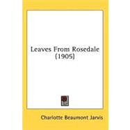 Leaves From Rosedale by Jarvis, Charlotte Beaumont, 9780548622292