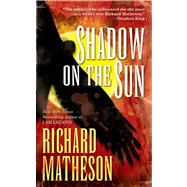 Shadow on the Sun by Matheson, Richard, 9780765362292
