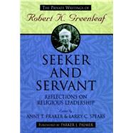 Seeker and Servant Reflections on Religious Leadership by Fraker, Anne T.; Spears, Larry C., 9780787902292