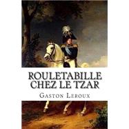 Rouletabille Chez Le Tzar by Leroux, M. Gaston; Ballin, M. G. P., 9781507622292