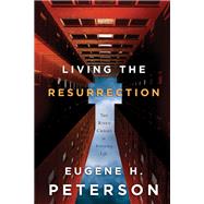 Living the Resurrection by Peterson, Eugene H.; Peterson, Eric E., 9781641582292