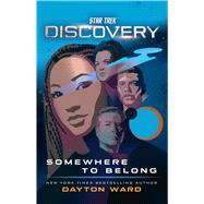Star Trek: Discovery: Somewhere to Belong by Ward, Dayton, 9781668002292