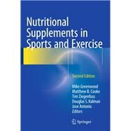 Nutritional Supplements in Sports and Exercise by Greenwood, Mike; Cooke, Matthew B.; Ziegenfuss, Tim; Kalman, Douglas S.; Antonio, Jose, 9783319182292