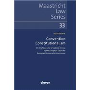 Convention Constitutionalism On the Necessity of Judicial Review by the European Court for European Democratic Governance by Pierik, Roland, 9789047302292