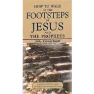 How to Walk in the Footsteps of Jesus and the Prophets : A Scripture Reference Guide for Biblical Sites in Israel and Jordan by Crown-Tamir, Hela, 9789652292292