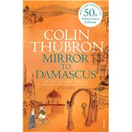 Mirror to Damascus 50th Anniversary Edition by Thubron, Colin, 9780099532293