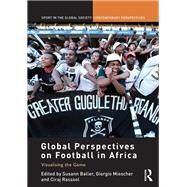 Global Perspectives on Football in Africa: Visualising the Game by Baller; Susann, 9780415572293