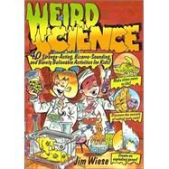 Weird Science : 40 Strange-Acting, Bizarre-Looking, and Barely Believable Activities for Kids by Wiese, Jim; Shems, Ed, 9780471462293