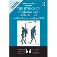 The Ethics of Sankara and Santideva: A Selfless Response to an Illusory World by Todd,Warren Lee, 9781138272293
