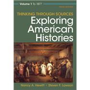 Thinking Through Sources for Exploring American Histories Volume 1 by Hewitt, Nancy A.; Lawson, Steven F., 9781319132293