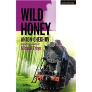 Wild Honey by Chekhov, Anton Pavlovich; Frayn, Michael (ADP), 9781350032293