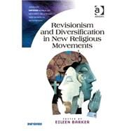 Revisionism and Diversification in New Religious Movements by Barker,Eileen;Barker,Eileen, 9781409462293