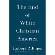 The End of White Christian America by Jones, Robert P., 9781501122293
