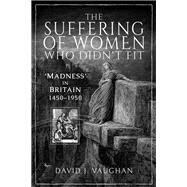 The Suffering of Women Who Didn't Fit by Vaughan, David J., 9781526732293