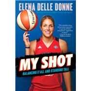 My Shot Balancing It All and Standing Tall by Delle Donne, Elena; Durand, Sarah, 9781534412293