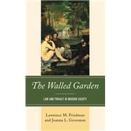 The Walled Garden Law and Privacy in Modern Society by Friedman, Lawrence M.; Grossman, Joanna L., 9781538162293