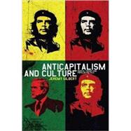 Anticapitalism and Culture Radical Theory and Popular Politics by Gilbert, Jeremy, 9781845202293
