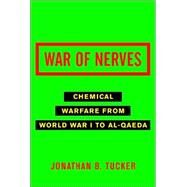 War of Nerves : Chemical Warfare from World War I to Al-Qaeda by TUCKER, JONATHAN, 9780375422294