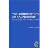 The Architecture of Government: Rethinking Political Decentralization by Daniel Treisman, 9780521872294