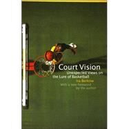 Court Vision : Unexpected Views on the Lure of Basketball by Berkow, Ira, 9780803262294
