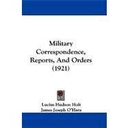 Military Correspondence, Reports, and Orders by Holt, Lucius Hudson; O'hara, James Joseph (CON); Taylor, James Gilbert (CON), 9781104432294