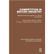 Competition in British Industry: Restrictive Practices Legislation in Theory and Practice by Swan; Dennis, 9781138572294