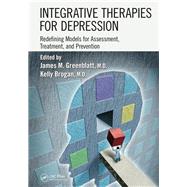 Integrative Therapies for Depression: Redefining Models for Assessment, Treatment and Prevention by Greenblatt; James M., 9781498702294