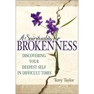 A Spirituality for Brokenness by Taylor, Terry, 9781594732294