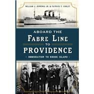 Aboard the Fabre Line to Providence by Jennings, William, Jr.; Conley, Patrick T., 9781626192294