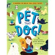 Pet That Dog! A Handbook for Making Four-Legged Friends by Kidd, Gideon; Braunigan, Rachel; Hoffmann, Susann, 9781683692294