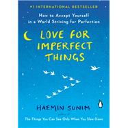 Love for Imperfect Things by Sunim, Haemin; Smith, Deborah; Feng, Lisk, 9780143132295