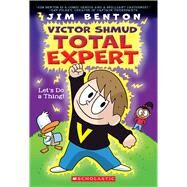 Let's Do A Thing! (Victor Shmud, Total Expert #1) by Benton, Jim; Benton, Jim, 9780545932295