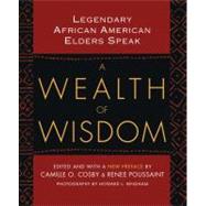 A Wealth of Wisdom Legendary African American Elders Speak by Cosby, Camille O.; Poussaint, Renee; Bingham, Howard, 9780743482295